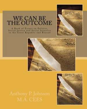 We Can Be the Outcome de MR Anthony P. Johnson