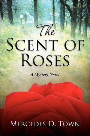 The Scent of Roses: A Mystery Novel de MS Mercedes D. Town