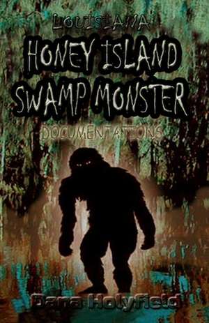 Honey Island Swamp Monster Documentations de Dana Holyfield