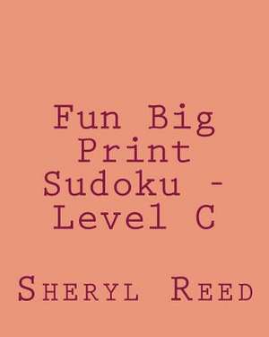 Fun Big Print Sudoku - Level C de Sheryl Reed