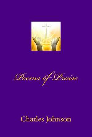 Poems of Praise de MR Charles Johnson