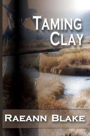 Taming Clay de Raeann Blake