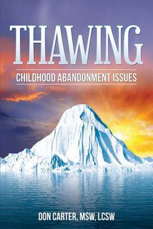 Thawing Childhood Abandonment Issues de Don Carter