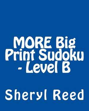 More Big Print Sudoku - Level B de Sheryl Reed