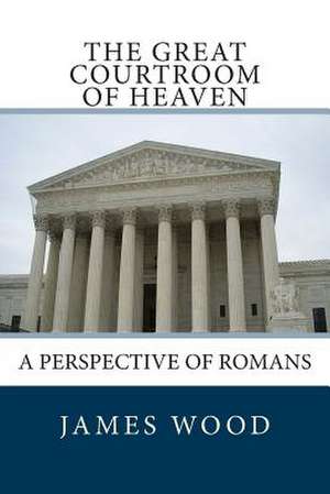 The Great Courtroom of Heaven de James Wood