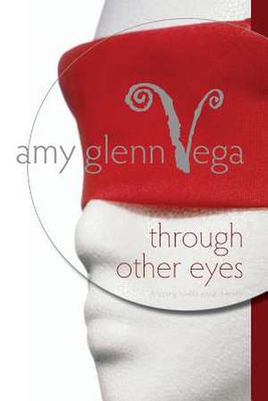 Through Other Eyes de Amy Glenn Vega