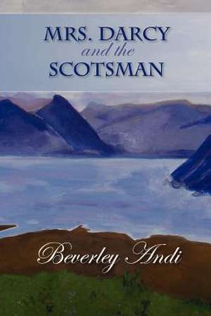 Mrs. Darcy and the Scotsman de Beverley Andi