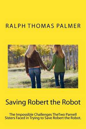 Saving Robert the Robot de Ralph Thomas Palmer