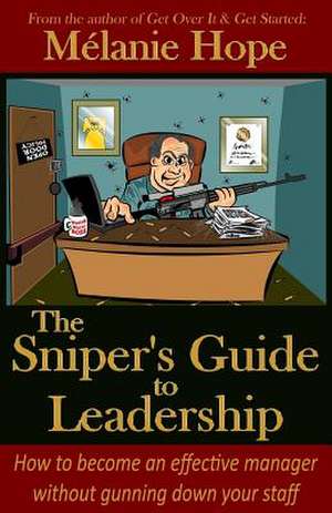 The Sniper's Guide to Leadership de Melanie Hope