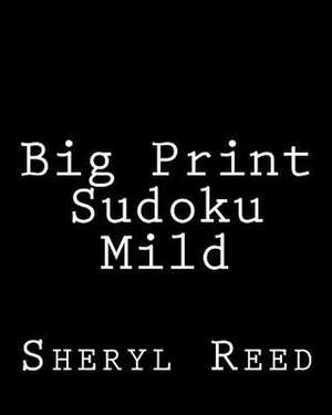 Big Print Sudoku Mild de Sheryl Reed