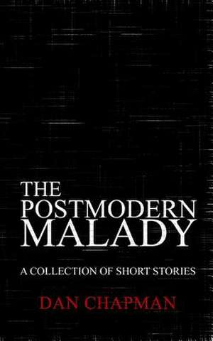 The Postmodern Malady de Dan Chapman