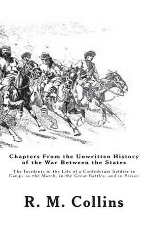 Chapters from the Unwritten History of the War Between the States de Lt R. M. Collins