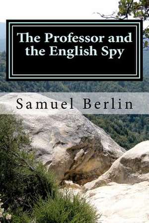 The Professor and the English Spy de Samuel Berlin