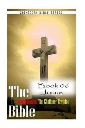 The Bible Douay-Rheims, the Challoner Revision - Book 06 Josue de Zhingoora Bible Series