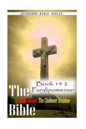 The Bible Douay-Rheims, the Challoner Revision- Book 14 2 Paralipomenon de Zhingoora Bible Series