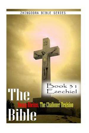 The Bible Douay-Rheims, the Challoner Revision- Book 31 Ezechiel de Zhingoora Bible Series