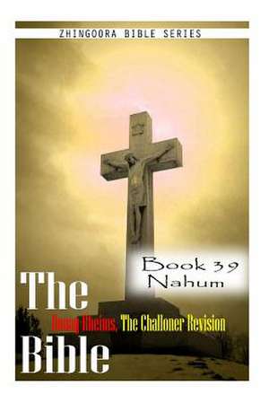 The Bible Douay-Rheims, the Challoner Revision- Book 39 Nahum de Zhingoora Bible Series