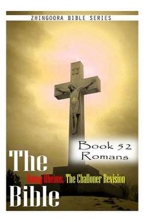 The Bible Douay-Rheims, the Challoner Revision- Book 52 Romans de Zhingoora Bible Series