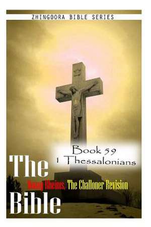 The Bible Douay-Rheims, the Challoner Revision- Book 59 1 Thessalonians de Zhingoora Bible Series