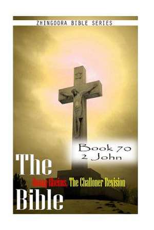 The Bible Douay-Rheims, the Challoner Revision- Book 70 2 John de Zhingoora Bible Series