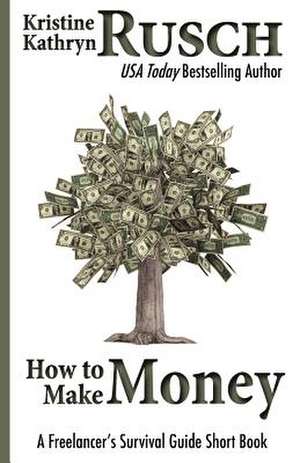 How to Make Money de Kristine Kathryn Rusch