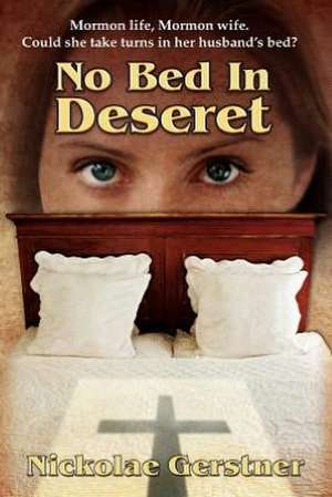 No Bed in Deseret: A Memoir de Nickolae Gerstner