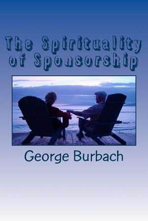 The Spirituality of Sponsorship de George Burbach