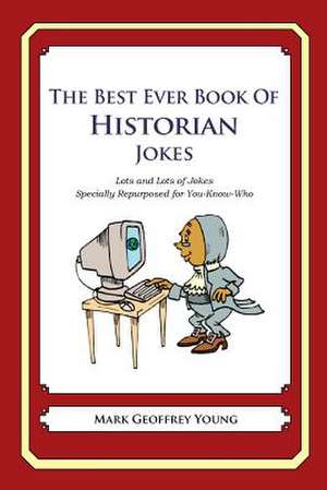 The Best Ever Book of Historian Jokes de Mark Geoffrey Young