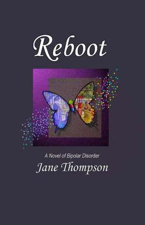 Reboot: A Novel of Bipolar Disorder de Jane Thompson