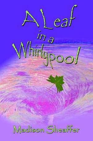 A Leaf in a Whirlypool de MS Madison Sheaffer