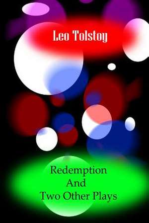 Redemption and Two Other Plays de Leo Nikolayevich Tolstoy