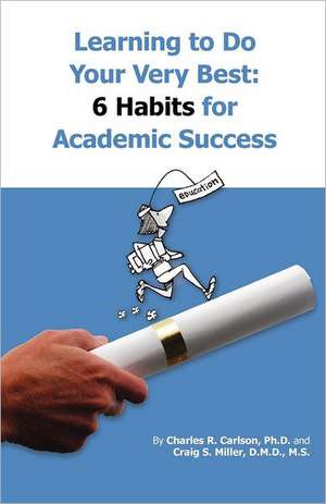 Learning to Do Your Very Best: 6 Habits for Academic Success de Charles R. Carlson