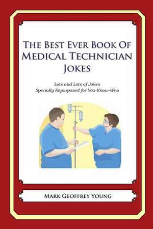 The Best Ever Book of Medical Technician Jokes de Mark Geoffrey Young