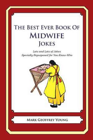 The Best Ever Book of Midwife Jokes de Mark Geoffrey Young