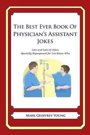 The Best Ever Book of Physician's Assistant Jokes de Mark Geoffrey Young