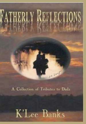 Fatherly Reflections de K'Lee Banks