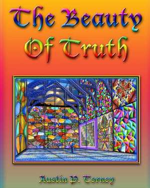 The Beauty of Truth de Torney, Austin P.