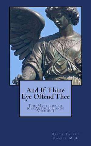 And If Thine Eye Offend Thee de Britt Talley Daniel M. D.