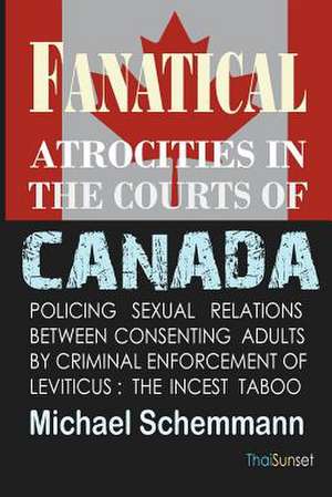 Fanatical Atrocities in the Courts of Canada de Michael Schemmann