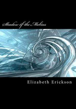 Shadow of the Mobius de Elizabeth M. Erickson