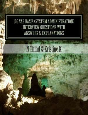 105 SAP Basis (System Administration) Interview Questions with Answers & Explanations de N. Thind