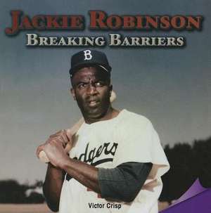 Jackie Robinson: Breaking Barriers de Victor Crisp