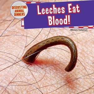 Leeches Eat Blood! de Miriam Coleman