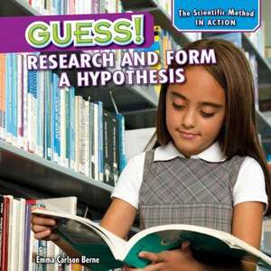 Guess!: Research and Form a Hypothesis de Emma Carlson Berne