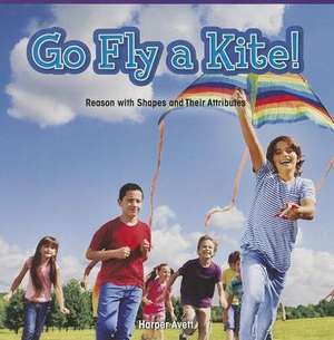 Go Fly a Kite!: Reason with Shapes and Their Attributes de Harper Avett