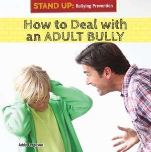 How to Deal with an Adult Bully de Addy Ferguson