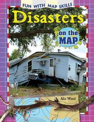 Disasters on the Map de Alix Wood