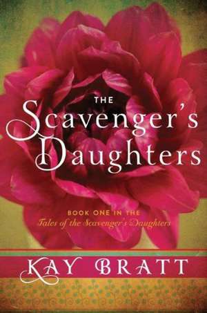 The Scavenger's Daughters de Kay Bratt