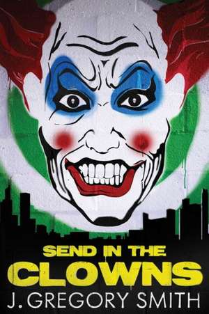 Send in the Clowns de J. Gregory Smith