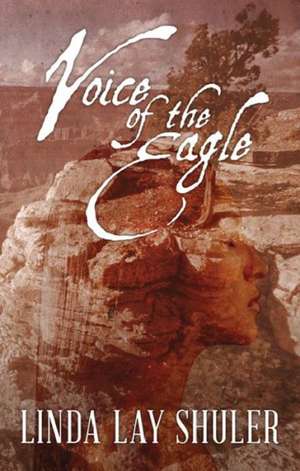 Voice of the Eagle de Linda Lay Shuler